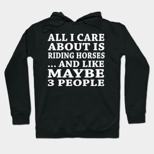 All  I Care About Is  Ridding Horses  And Like Maybe 3 People Hoodie